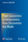 From Geocentric to Heliocentric: How Discoveries Are Made By Yunbao Ge (葛云保), Zhaocan Liu (刘兆灿) (Translator), Qian Xu (徐倩) (Translator) Cover Image