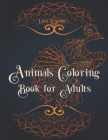 Animals Coloring Book for Adults: Stress Relieving Designs Animals - An Adult Coloring Book with Lions, Elephants, Owls, Dogs, Cats, unicorn and Many By Lara R. Smith Cover Image