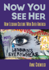 Now You See Her: How Lesbian Culture Won Over America By Anne Crémieux Cover Image