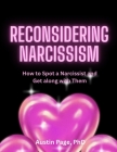 Reconsidering Narcissism: How to Spot a Narcissist and Get along with Them By Austin Page Cover Image