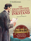 The Emancipation Proclamation Inkstand: What an Artifact Can Tell Us about the Historic Document By Jehan Jones-Radgowski Cover Image