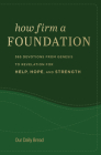 How Firm a Foundation: 365 Devotions from Genesis to Revelation for Help, Hope, and Strength By Our Daily Bread, Dave Branon (Editor) Cover Image