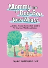 Mommy Has a Boo-Boo Now What?: A Guided Journal For Parents & Children To Help Cope With Breast Cancer Cover Image