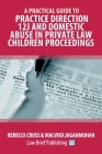 A Practical Guide to Practice Direction 12J and Domestic Abuse in Private Law Children Proceedings By Rebecca Cross, Malvika Jaganmohan Cover Image