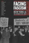 Facing Fascism: New York and the Spanish Civil War By Peter N. Carroll (Editor), James D. Fernandez (Editor) Cover Image