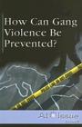 How Can Gang Violence Be Prevented? (At Issue) By Christine Watkins (Editor) Cover Image