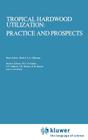 Tropical Hardwood Utilization: Practice and Prospects (Forestry Sciences #3) By Roelof a. a. Oldeman (Editor), T. J. Peck (Editor), K. Alkema (Editor) Cover Image