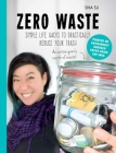 Zero Waste: Simple Life Hacks to Drastically Reduce Your Trash By Shia Su Cover Image