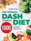 The Ultimate DASH Diet Cookbook: 1000 Low-Sodium and High-Potassium Recipes to Improve Your Health and Lower Blood Pressure By Michelle Moreno Cover Image