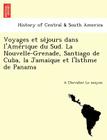 Voyages Et Se Jours Dans L'Ame Rique Du Sud. La Nouvelle-Grenade, Santiago de Cuba, La Jamaique Et L'Isthme de Panama Cover Image