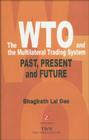 The Wto and the Multilateral Trading System: Past, Present and Future By Bhagirath Lal Das Cover Image