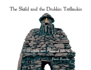 The Skáld and the Drukkin Tröllaukin: Photographs and Poems of Iceland By Paul Brooke Cover Image