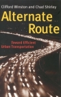 Alternate Route: Toward Efficient Urban Transportation By Clifford Winston, Chad Shirley Cover Image