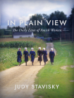 In Plain View: Amish Women at a Glance By Judy Stavisky Cover Image