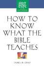 How to Know What the Bible Teaches: First Steps for the New Christian By Moody Press (Compiled by), James Gray Cover Image