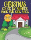 Christmas Color By Number Book For Kids Ages 8-12: An amazing Christmas Color by Number Coloring Book for Kids Ages 8-12 Large Print Holiday (Christma By Misty Aguayo Cover Image