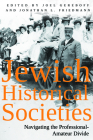 Jewish Historical Societies: Navigating the Professional-Amateur Divide (Modern Jewish History) By Jonathan L. Friedmann, Joel Gereboff Cover Image