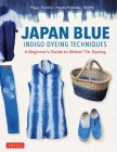 Japan Blue Indigo Dyeing Techniques: A Beginner's Guide to Shibori Tie-Dyeing Cover Image