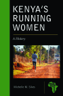 Kenya's Running Women: A History (African History and Culture) By Michelle M. Sikes Cover Image