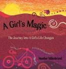 A Girl's Magic: The Journey Into A Girl's Life Changes By Heather Hillenbrand, Heather Hillenbrand (Illustrator) Cover Image