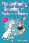 The Spellbinding Episodes of Phoebe and Her Unicorn: Two Books in One By Dana Simpson Cover Image