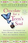 Chocolate For A Teens Soul: Lifechanging Stories For Young Women About Growing Wise And Growing Strong By Kay Allenbaugh Cover Image