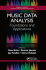 Music Data Analysis: Foundations and Applications (Chapman & Hall/CRC Computer Science & Data Analysis) By Claus Weihs (Editor), Dietmar Jannach (Editor), Igor Vatolkin (Editor) Cover Image