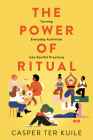 The Power of Ritual: Turning Everyday Activities into Soulful Practices Cover Image