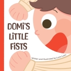 Domi's Little Fists: A colourful children's picture book that introduces new words and opposites to babies/toddlers/early readers. By Luna Luan Cover Image