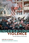Underground Violence: On the Nature of Terrorism By Luis de la Calle, Ignacio Sá¡nchez-Cuenca Cover Image