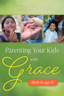 Parenting Your Kids with Grace By Greg and Lisa Popcak Cover Image