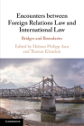 Encounters Between Foreign Relations Law and International Law: Bridges and Boundaries By Helmut Philipp Aust (Editor), Thomas Kleinlein (Editor) Cover Image