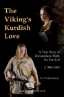 The Viking's Kurdish Love: A True Story of Zoroastrians' Fight for Survival, Part I: 988-1003 By Widad Akreyi Cover Image