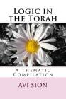 Logic in the Torah: A Thematic Compilation By AVI Sion Cover Image