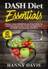DASH Diet Essentials Large Print Edition: A Beginner's Guide to the DASH Diet with a Proven Lifestyle Plan and Delicious Recipes so You Can Lower Your (Healthy Life #1) Cover Image