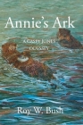 Annie's Ark: A Casey Jones Odyssey By Roy W. Bush Cover Image