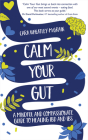 Calm Your Gut: A Mindful and Compassionate Guide to Healing IBD and IBS Cover Image