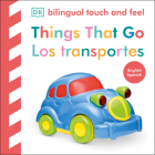 Bilingual Baby Touch and Feel Things That Go / Los transportes By DK Cover Image