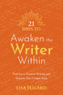 21 Days to Awaken the Writer Within: Find Joy in Creative Writing and Discover Your Unique Voice By Lisa Fugard Cover Image