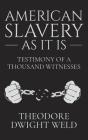 American Slavery As It Is: Testimony of a Thousand Witnesses Cover Image