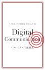 A Philosopher Looks at Digital Communication By Onora O'Neill Cover Image