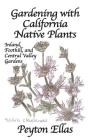 Gardening with California Native Plants: Inland, Foothill, and Central Valley Gardens By Peyton Ellas Cover Image