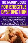 The Natural Cure For Erectile Dysfunction: How to cure Erectile Dysfunction and Impotency Permanently By Michael Cesar Cover Image