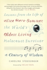 A Century of Wisdom: Lessons from the Life of Alice Herz-Sommer, the World's Oldest Living Holocaust Survivor Cover Image