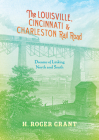 The Louisville, Cincinnati & Charleston Rail Road: Dreams of Linking North and South (Railroads Past and Present) Cover Image