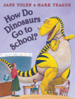 How Do Dinosaurs Go to School? By Jane Yolen, Mark Teague (Illustrator) Cover Image