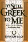 It's Still Greek to Me: An Easy-To-Understand Guide to Intermediate Greek By David Alan Black Cover Image