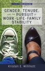 Gender, Tenure, and the Pursuit of Work-Life-Family Stability (Work-Life Balance) By Kristen E. Willmott Cover Image