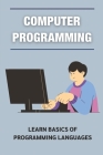 Computer Programming: Learn Basics Of Programming Languages: Learning Programming Language Cover Image