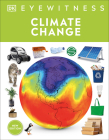 Climate Change (DK Eyewitness) By DK, John Woodward Cover Image